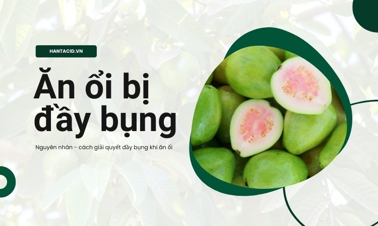 Ăn ổi bị đầy bụng – nguyên nhân tại sao?