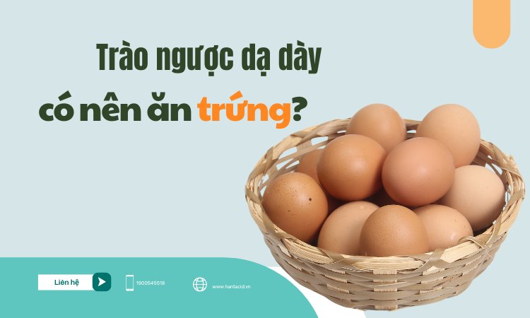 Trào ngược dạ dày có nên ăn trứng không?