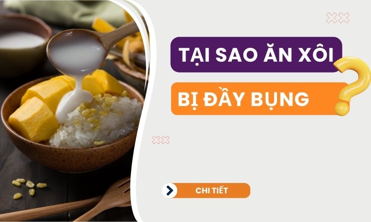 Tại sao ăn xôi dễ bị đầy bụng? Mẹo hay để phòng ngừa