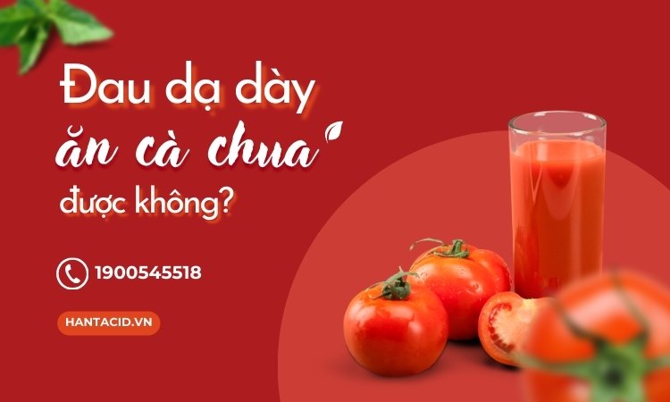 Đau dạ dày có ăn được cà chua không?