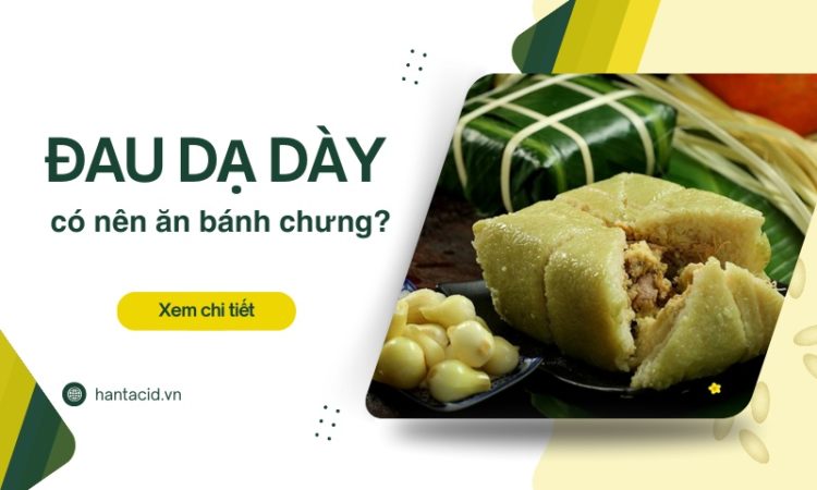 Bị đau dạ dày có nên ăn bánh chưng không?